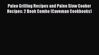 Read Books Paleo Grilling Recipes and Paleo Slow Cooker Recipes: 2 Book Combo (Caveman Cookbooks)