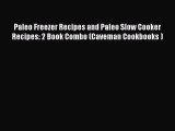 Read Books Paleo Freezer Recipes and Paleo Slow Cooker Recipes: 2 Book Combo (Caveman Cookbooks