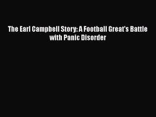 FREE PDF The Earl Campbell Story: A Football Great's Battle with Panic Disorder  FREE BOOOK