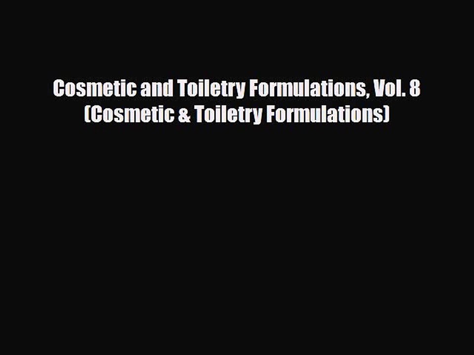 PDF Cosmetic and Toiletry Formulations Vol. 8 (Cosmetic & Toiletry Formulations) [PDF] Online
