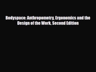 PDF Bodyspace: Anthropometry Ergonomics and the Design of the Work Second Edition [PDF] Online