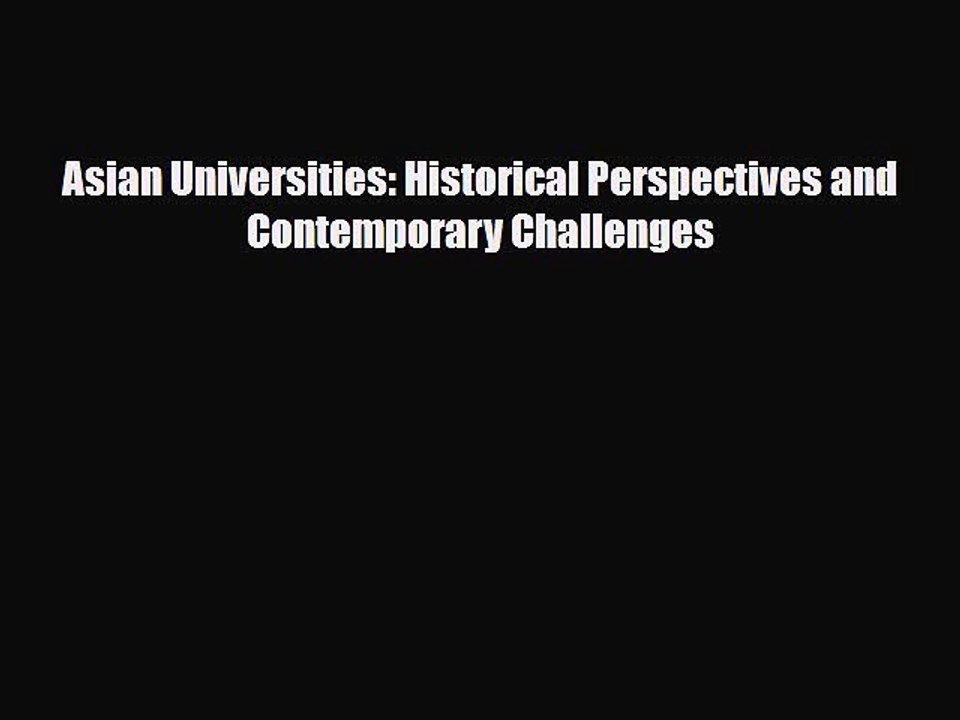 PDF Asian Universities: Historical Perspectives and Contemporary Challenges [Download] Full