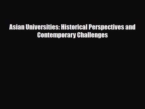 PDF Asian Universities: Historical Perspectives and Contemporary Challenges [Download] Full
