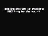Downlaod Full [PDF] Free FDA Approves Brain-Wave Test For ADHD (OPEN MINDS Weekly News Wire