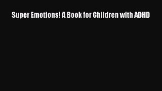 READ book Super Emotions! A Book for Children with ADHD Free Online