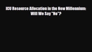 PDF ICU Resource Allocation in the New Millennium: Will We Say No? [Download] Full Ebook