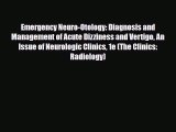 Download Emergency Neuro-Otology: Diagnosis and Management of Acute Dizziness and Vertigo An