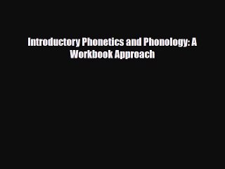 Download Introductory Phonetics and Phonology: A Workbook Approach [PDF] Online