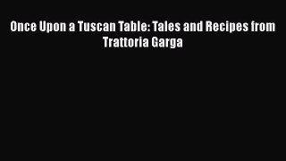 Read Books Once Upon a Tuscan Table: Tales and Recipes from Trattoria Garga ebook textbooks