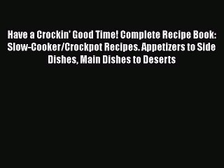 Download Video: Read Books Have a Crockin' Good Time! Complete Recipe Book: Slow-Cooker/Crockpot Recipes. Appetizers