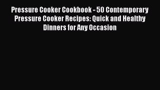 Read Books Pressure Cooker Cookbook - 50 Contemporary Pressure Cooker Recipes: Quick and Healthy