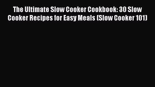 Read Books The Ultimate Slow Cooker Cookbook: 30 Slow Cooker Recipes for Easy Meals (Slow Cooker