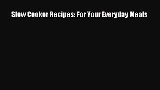 Read Books Slow Cooker Recipes: For Your Everyday Meals ebook textbooks