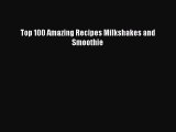 Read Books Top 100 Amazing Recipes Milkshakes and Smoothie E-Book Free