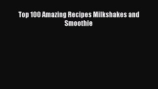 Read Books Top 100 Amazing Recipes Milkshakes and Smoothie E-Book Free
