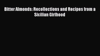 Read Books Bitter Almonds: Recollections and Recipes from a Sicilian Girlhood E-Book Free