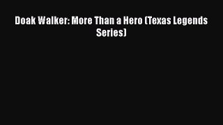 Free [PDF] Downlaod Doak Walker: More Than a Hero (Texas Legends Series)  FREE BOOOK ONLINE