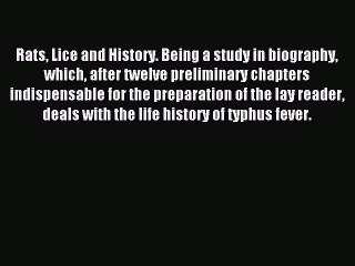 READ book Rats Lice and History. Being a study in biography which after twelve preliminary