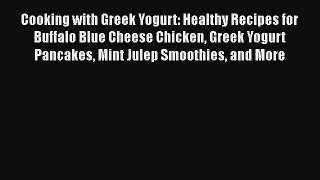 Read Books Cooking with Greek Yogurt: Healthy Recipes for Buffalo Blue Cheese Chicken Greek