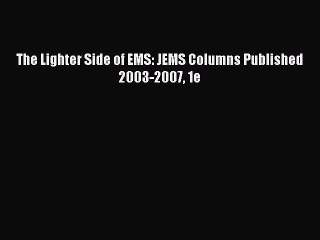 Download The Lighter Side of EMS: JEMS Columns Published 2003-2007 1e [Download] Online