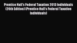 Read Prentice Hall's Federal Taxation 2013 Individuals (26th Edition) (Prentice Hall's Federal