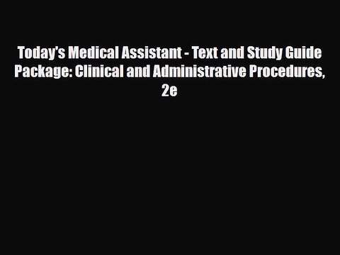 PDF Today's Medical Assistant - Text and Study Guide Package: Clinical and Administrative Procedures