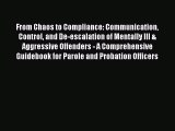 Read From Chaos to Compliance: Communication Control and De-escalation of Mentally Ill & Aggressive