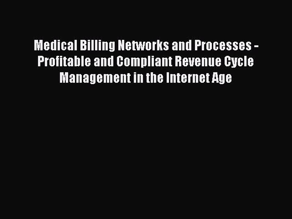 Download Medical Billing Networks and Processes - Profitable and Compliant Revenue Cycle Management