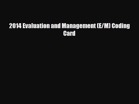 PDF 2014 Evaluation and Management (E/M) Coding Card [Download] Online