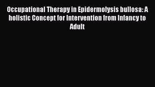 Read Occupational Therapy in Epidermolysis bullosa: A holistic Concept for Intervention from