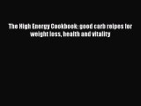 Read The High Energy Cookbook: good carb reipes for weight loss health and vitality Ebook Free