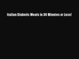 Downlaod Full [PDF] Free Italian Diabetic Meals in 30 Minutes or Less! Online Free