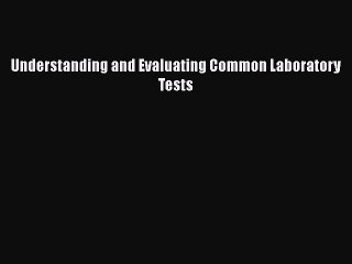 PDF Understanding and Evaluating Common Laboratory Tests [Download] Full Ebook