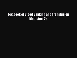PDF Textbook of Blood Banking and Transfusion Medicine 2e [PDF] Full Ebook