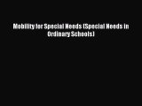 READ FREE E-books Mobility for Special Needs (Special Needs in Ordinary Schools) Full Free