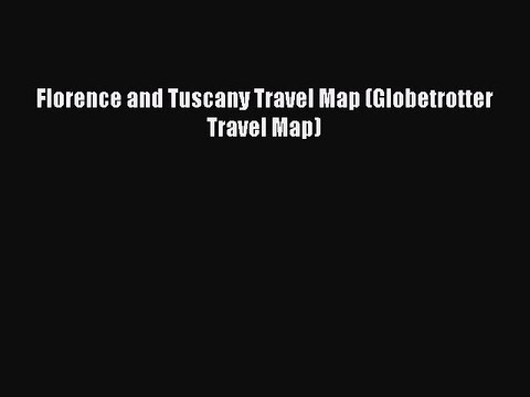 Read Florence and Tuscany Travel Map (Globetrotter Travel Map) Ebook Free
