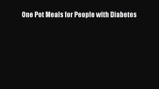 READ FREE E-books One Pot Meals for People with Diabetes Full Free