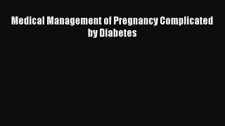 READ FREE E-books Medical Management of Pregnancy Complicated by Diabetes Online Free