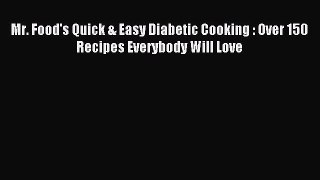 READ FREE E-books Mr. Food's Quick & Easy Diabetic Cooking : Over 150 Recipes Everybody Will