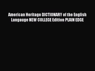 Read American Heritage DICTIONARY of the English Langauge NEW COLLEGE Edition PLAIN EDGE Ebook