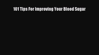 READ book 101 Tips For Improving Your Blood Sugar Full Free
