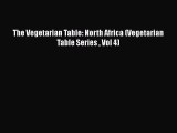 Read Books The Vegetarian Table: North Africa (Vegetarian Table Series  Vol 4) ebook textbooks
