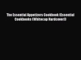 Read Books The Essential Appetizers Cookbook (Essential Cookbooks (Whitecap Hardcover)) E-Book