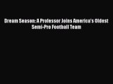 EBOOK ONLINE Dream Season: A Professor Joins America's Oldest Semi-Pro Football Team READ