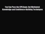 Popular book You Can Pass the CPA Exam: Get Motivated: Knowledge and Confidence-Building Techniques