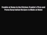 Download Books Frankie at Home in the Kitchen: Frankie's Pizza and Pasta/Easy Italian Recipes
