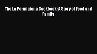 Read Books The La Parmigiana Cookbook: A Story of Food and Family E-Book Free