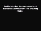 Read Suicidal Behaviour Bereavement and Death Education in Chinese Adolescents: Hong Kong Studies