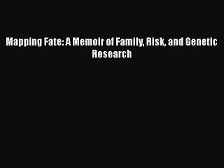 [PDF] Mapping Fate: A Memoir of Family Risk and Genetic Research [Download] Online