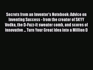 [PDF] Secrets from an Inventor's Notebook: Advice on Inventing Success - from the creator of